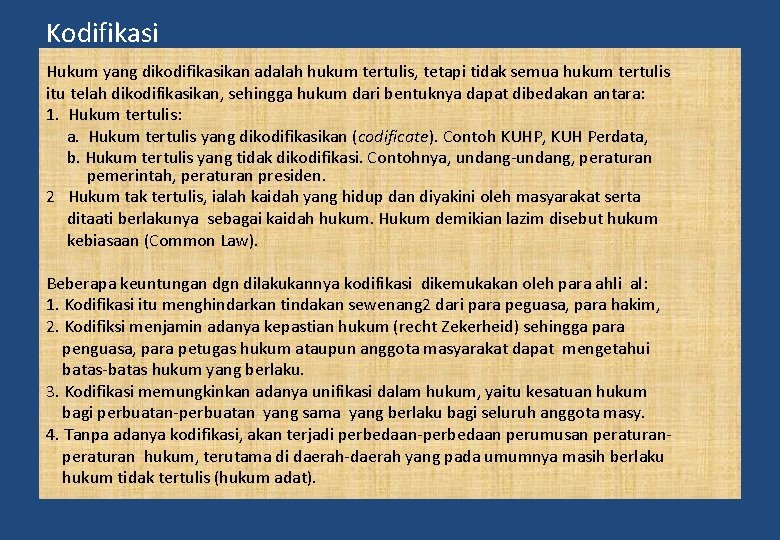 Kodifikasi Hukum yang dikodifikasikan adalah hukum tertulis, tetapi tidak semua hukum tertulis itu telah