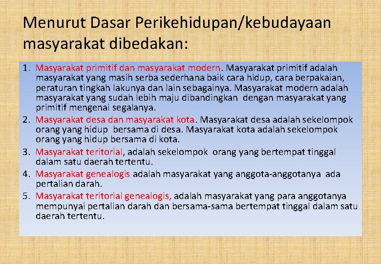 Menurut Dasar Perikehidupan/kebudayaan masyarakat dibedakan: 1. Masyarakat primitif dan masyarakat modern. Masyarakat primitif adalah