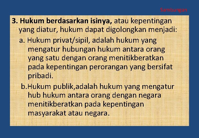 Sambungan 3. Hukum berdasarkan isinya, atau kepentingan yang diatur, hukum dapat digolongkan menjadi: a.