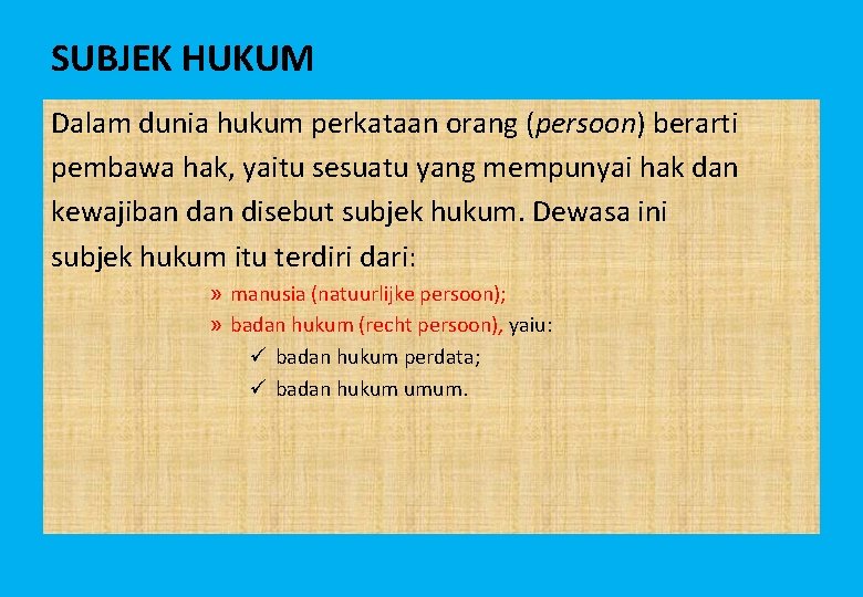 SUBJEK HUKUM Dalam dunia hukum perkataan orang (persoon) berarti pembawa hak, yaitu sesuatu yang