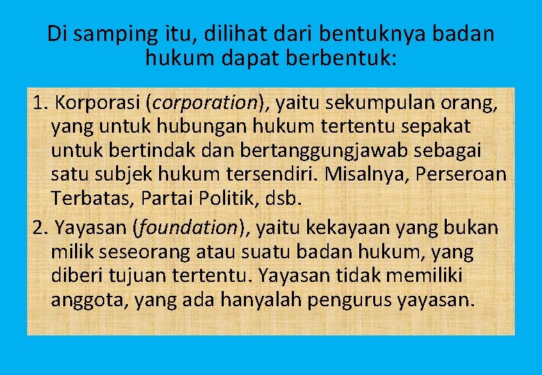 Di samping itu, dilihat dari bentuknya badan hukum dapat berbentuk: 1. Korporasi (corporation), yaitu