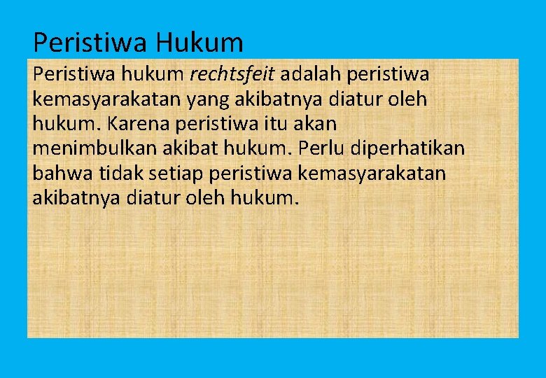 Peristiwa Hukum Peristiwa hukum rechtsfeit adalah peristiwa kemasyarakatan yang akibatnya diatur oleh hukum. Karena