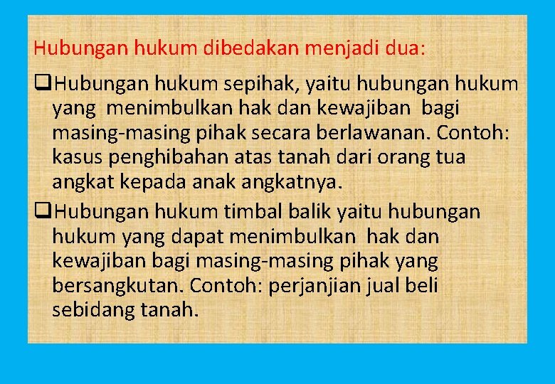 Hubungan hukum dibedakan menjadi dua: q. Hubungan hukum sepihak, yaitu hubungan hukum yang menimbulkan