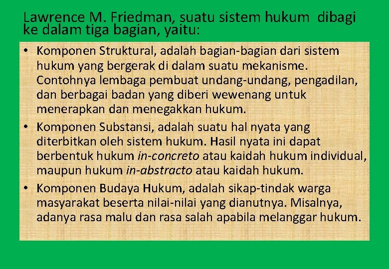 Lawrence M. Friedman, suatu sistem hukum dibagi ke dalam tiga bagian, yaitu: • Komponen