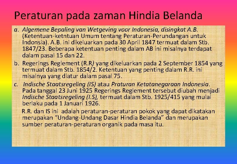 Peraturan pada zaman Hindia Belanda a. Algemene Bepaling van Wetgeving voor Indonesia, disingkat A.