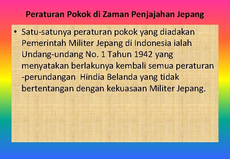 Peraturan Pokok di Zaman Penjajahan Jepang • Satu-satunya peraturan pokok yang diadakan Pemerintah Militer