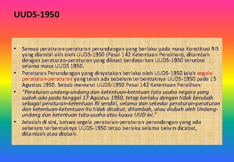 UUDS-1950 • Semua peraturan-peraturan perundangan yang berlaku pada masa Konstitusi RIS yang diambil alih