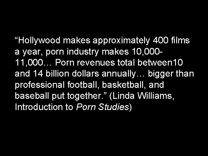 “Hollywood makes approximately 400 films a year, porn industry makes 10, 00011, 000… Porn