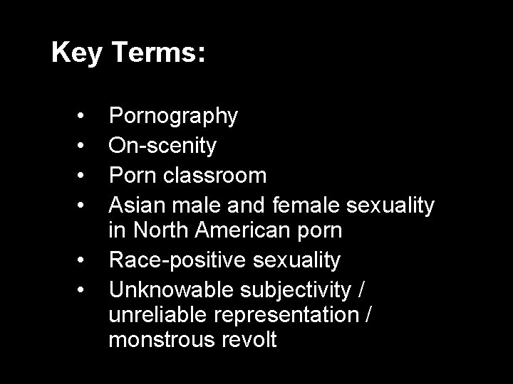 Key Terms: • • • Pornography On-scenity Porn classroom Asian male and female sexuality