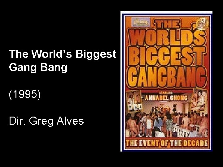The World’s Biggest Gang Bang (1995) Dir. Greg Alves 