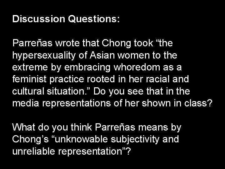 Discussion Questions: Parreñas wrote that Chong took “the hypersexuality of Asian women to the
