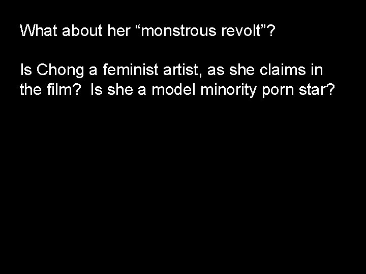 What about her “monstrous revolt”? Is Chong a feminist artist, as she claims in