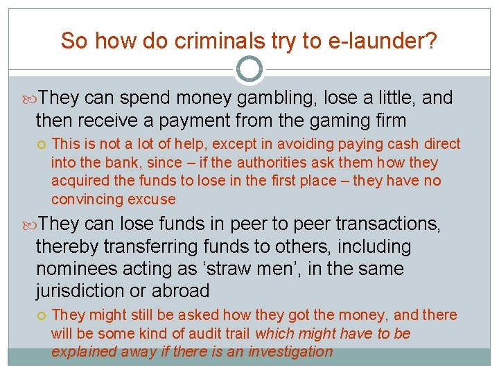 So how do criminals try to e-launder? They can spend money gambling, lose a