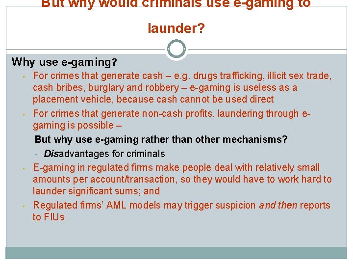 But why would criminals use e-gaming to launder? Why use e-gaming? • • For