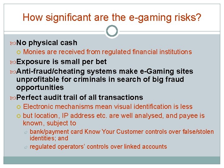 How significant are the e-gaming risks? No physical cash Monies are received from regulated