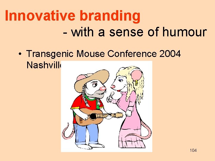 Innovative branding - with a sense of humour • Transgenic Mouse Conference 2004 Nashville