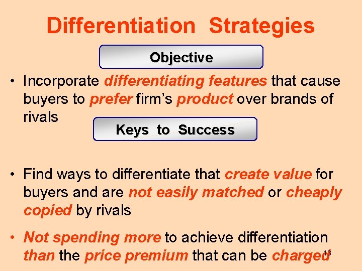 Differentiation Strategies Objective • Incorporate differentiating features that cause buyers to prefer firm’s product