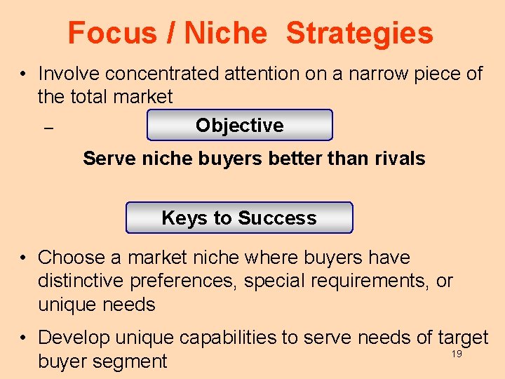 Focus / Niche Strategies • Involve concentrated attention on a narrow piece of the