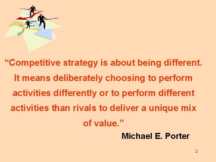 “Competitive strategy is about being different. It means deliberately choosing to perform activities differently