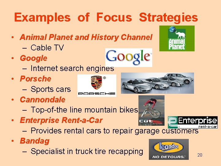 Examples of Focus Strategies • Animal Planet and History Channel – Cable TV •