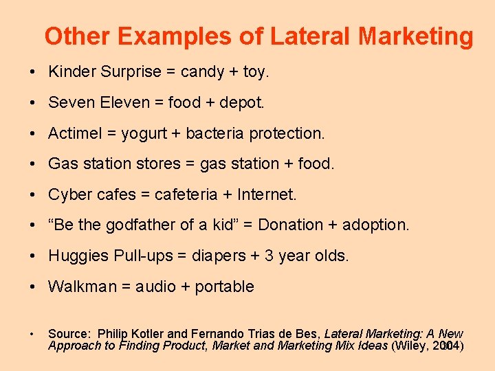 Other Examples of Lateral Marketing • Kinder Surprise = candy + toy. • Seven