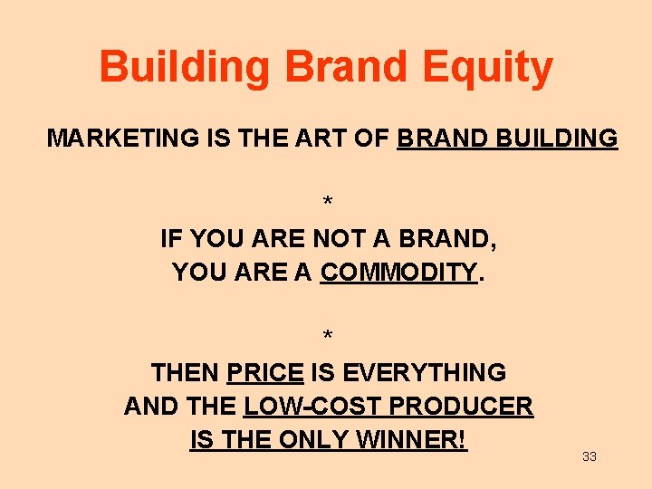 Building Brand Equity MARKETING IS THE ART OF BRAND BUILDING * IF YOU ARE