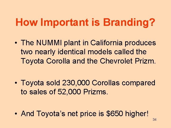 How Important is Branding? • The NUMMI plant in California produces two nearly identical