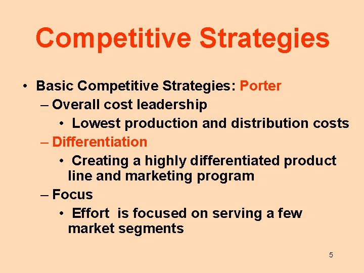 Competitive Strategies • Basic Competitive Strategies: Porter – Overall cost leadership • Lowest production