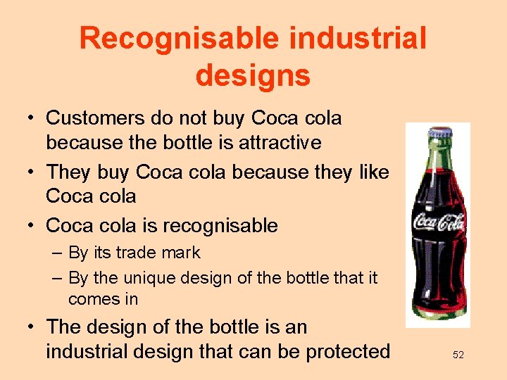 Recognisable industrial designs • Customers do not buy Coca cola because the bottle is