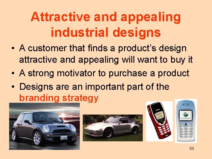 Attractive and appealing industrial designs • A customer that finds a product’s design attractive