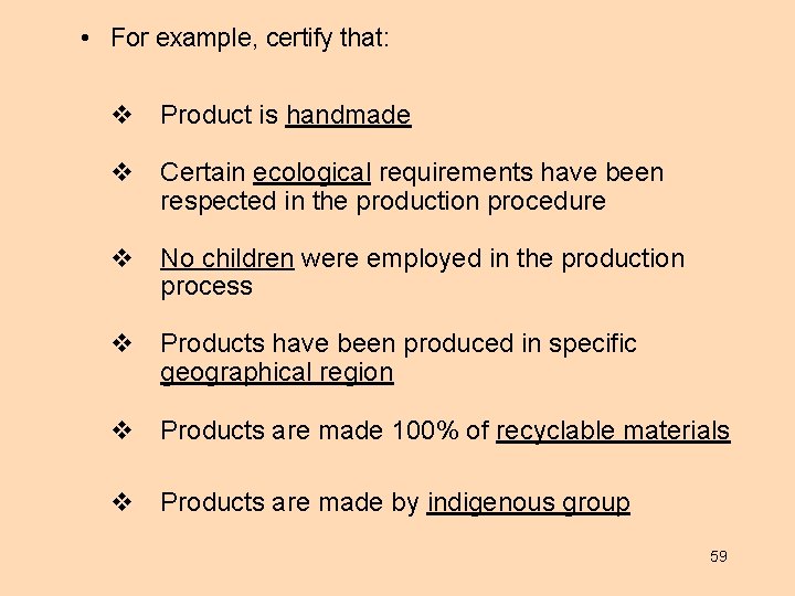  • For example, certify that: Product is handmade Certain ecological requirements have been