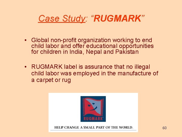 Case Study: “RUGMARK” • Global non-profit organization working to end child labor and offer