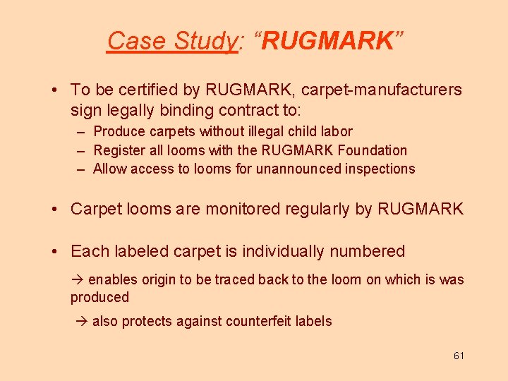 Case Study: “RUGMARK” • To be certified by RUGMARK, carpet-manufacturers sign legally binding contract