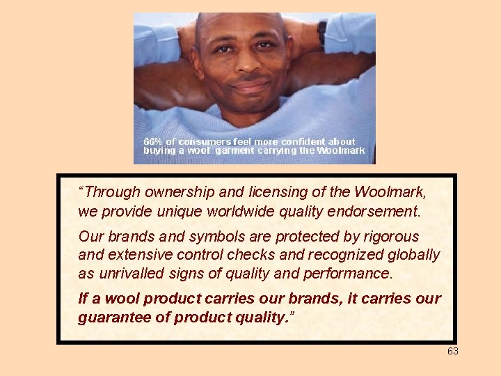 “Through ownership and licensing of the Woolmark, we provide unique worldwide quality endorsement. Our