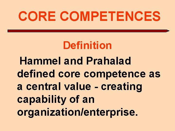 CORE COMPETENCES Definition Hammel and Prahalad defined core competence as a central value -