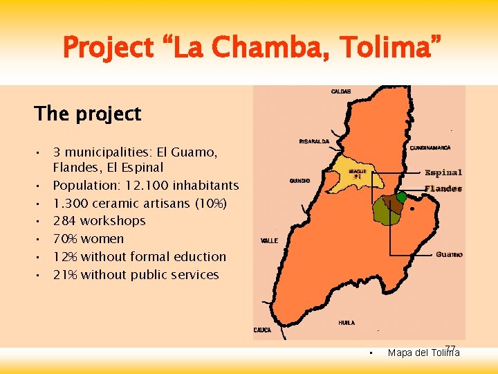 Project “La Chamba, Tolima” The project • 3 municipalities: El Guamo, Flandes, El Espinal