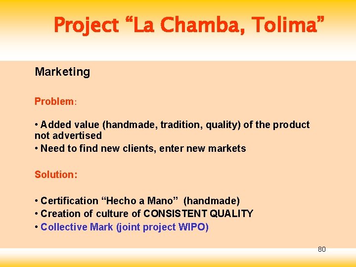 Project “La Chamba, Tolima” Marketing Problem: • Added value (handmade, tradition, quality) of the