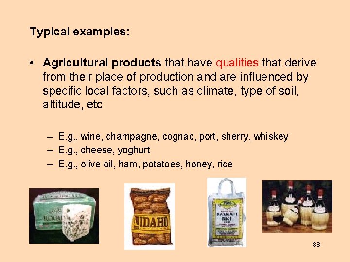 Typical examples: • Agricultural products that have qualities that derive from their place of