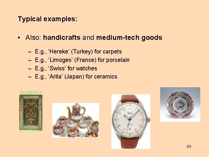 Typical examples: • Also: handicrafts and medium-tech goods – – E. g. , ‘Hereke’