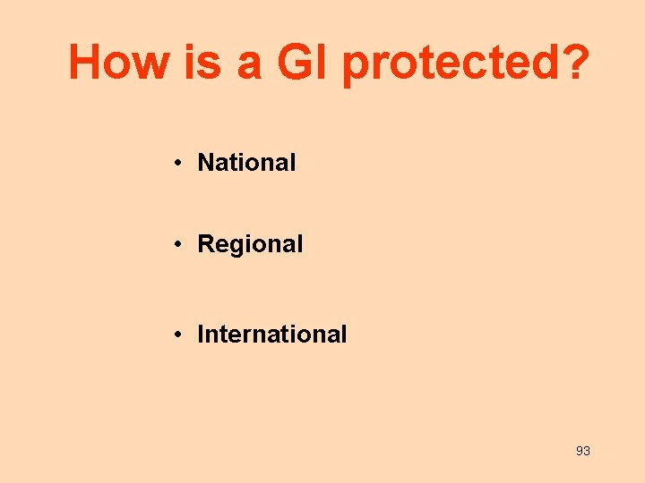 How is a GI protected? • National • Regional • International 93 