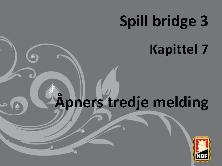 Spill bridge 3 Kapittel 7 Åpners tredje melding 