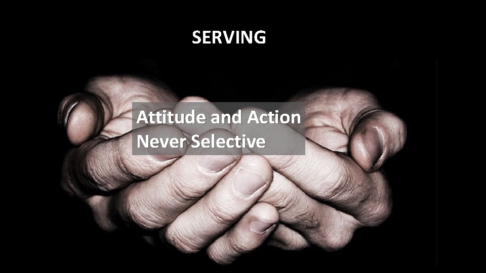 SERVING Attitude and Action Never Selective 