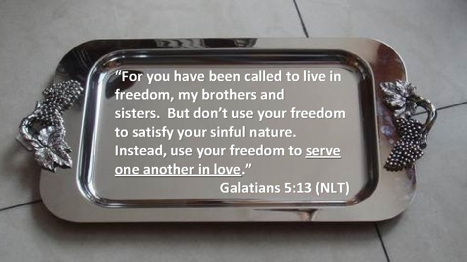 “For you have been called to live in freedom, my brothers and sisters. But