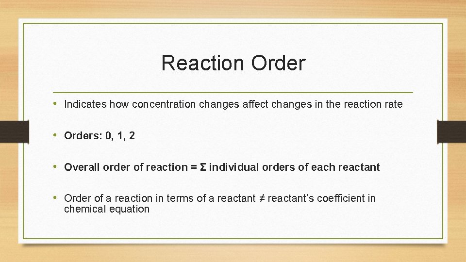 Reaction Order • Indicates how concentration changes affect changes in the reaction rate •