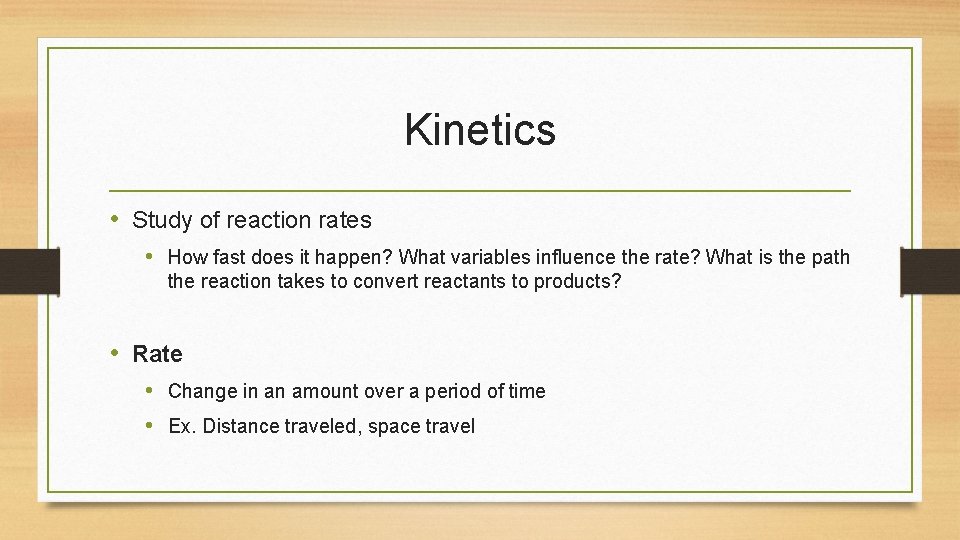 Kinetics • Study of reaction rates • How fast does it happen? What variables