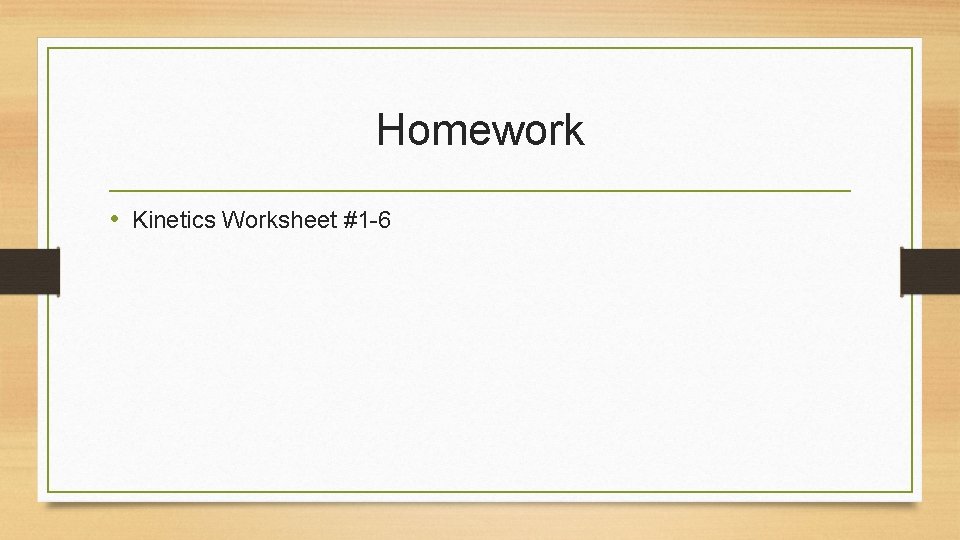 Homework • Kinetics Worksheet #1 -6 