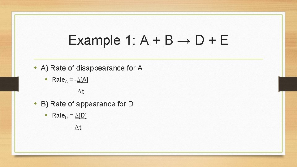 Example 1: A + B → D + E • A) Rate of disappearance