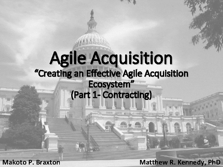 Agile Acquisition “Creating an Effective Agile Acquisition Ecosystem” (Part 1 - Contracting) Makoto P.