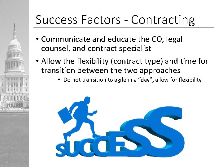 Success Factors - Contracting • Communicate and educate the CO, legal counsel, and contract