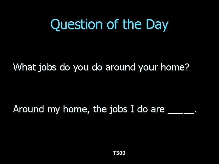 Question of the Day What jobs do you do around your home? Around my